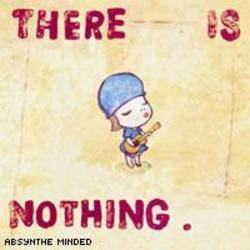 Absynthe Minded : There Is Nothing